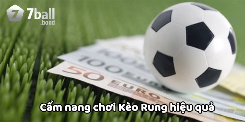 Cẩm nang chơi Kèo Rung hiệu quả