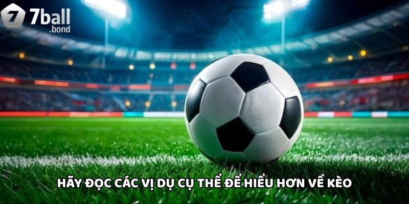 Hãy đọc các vị dụ cụ thể để hiểu hơn về kèo