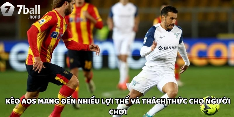Kèo Aos mang đến nhiều lợi thế và thách thức cho người chơi