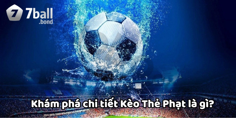 Kèo Thẻ Phạt là gì?