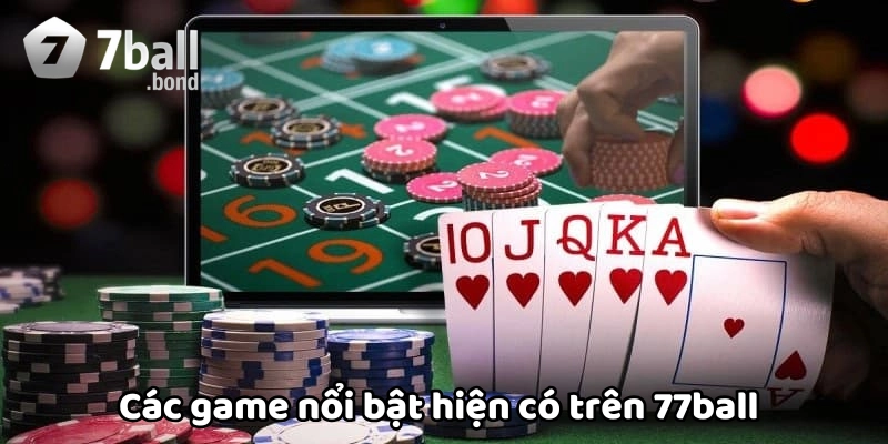 Trò chơi nổi bật hiện có trên 77ball