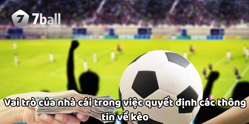 Vai trò của nhà cái trong việc ra quyết định thông tin về kèo